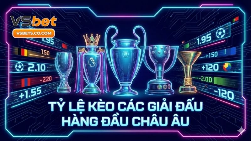 Tỷ lệ kèo các giải đấu hàng đầu châu Âu - Bí quyết thắng lớn 6 ty-le-keo-cac-giai-dau-hang-dau-chau-au-bi-quyet-thang-lon